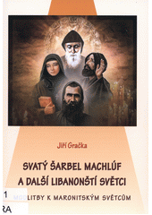 Svatý Šarbel Machlúv a další libanonští světci : modlitby k maronitským světcům  (odkaz v elektronickém katalogu)