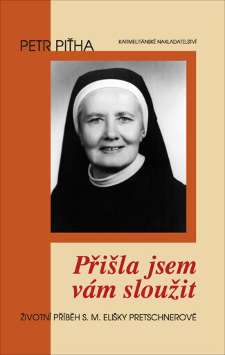 Přišla jsem vám sloužit : životní příběh S.M. Elišky Pretschnerové, OSF
