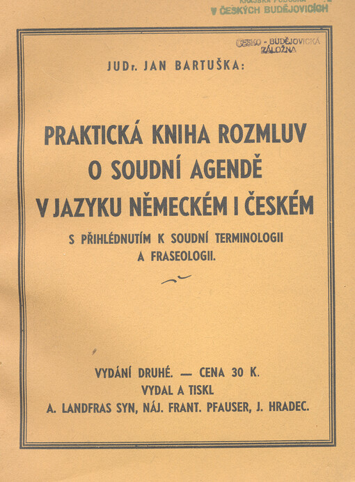 Praktická kniha rozmluv o soudní agendě v jazyku německém i českém s přihlédnutím k soudní terminologii a fraseologiii