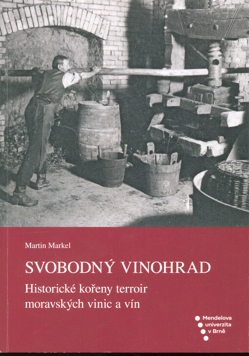 Svobodný vinohrad : historické kořeny terroir moravských vinic a vín