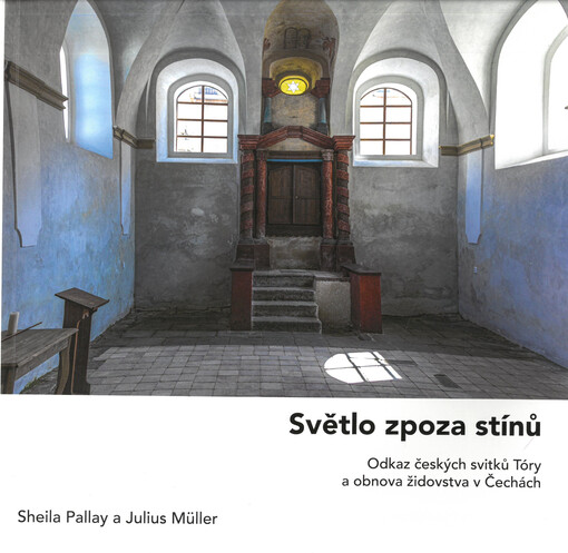 Světlo zpoza stínů : odkaz českých svitků Tóry a obnova židovstva v Čechách