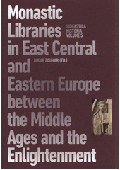 Monastic Libraries in East Central and Eastern Europe between the Middle Ages and the Enlightenment : proceedings of the international conference held on 7 to 9 December 2020 at the University of Hradec Králové  (odkaz v elektronickém katalogu)