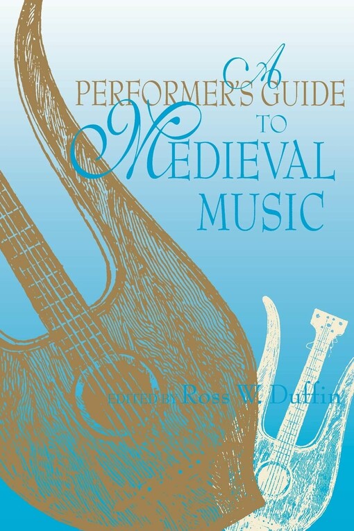A Performer's Guide to Medieval Music (Music: Scholarship and Performance)