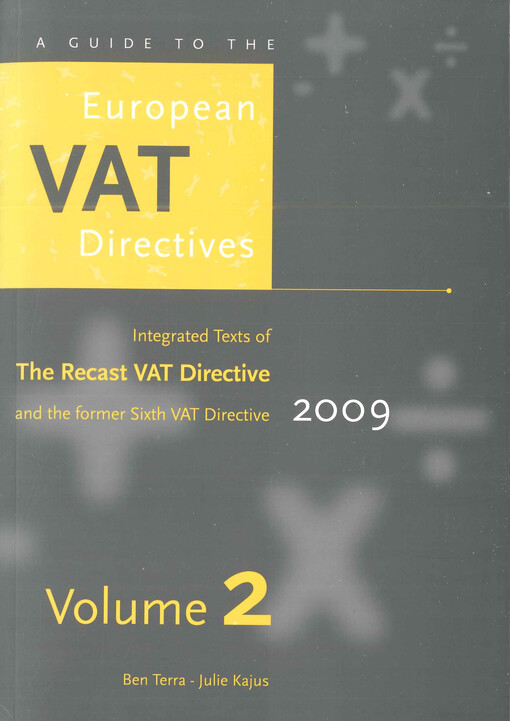 A guide to the European VAT directives, 2009. Volume 2, Integrated text of the recast VAT directive : (updated inclusive Directive 2008/117/EC)