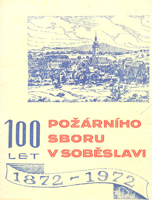 100 let požárního sboru v Soběslavi : 1872-1972