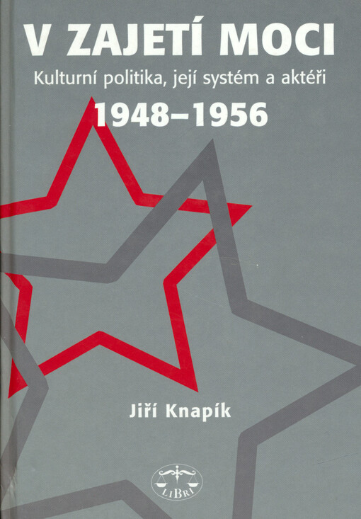 V zajetí moci : kulturní politika, její systém a aktéři : 1948-1956, 1. vyd.