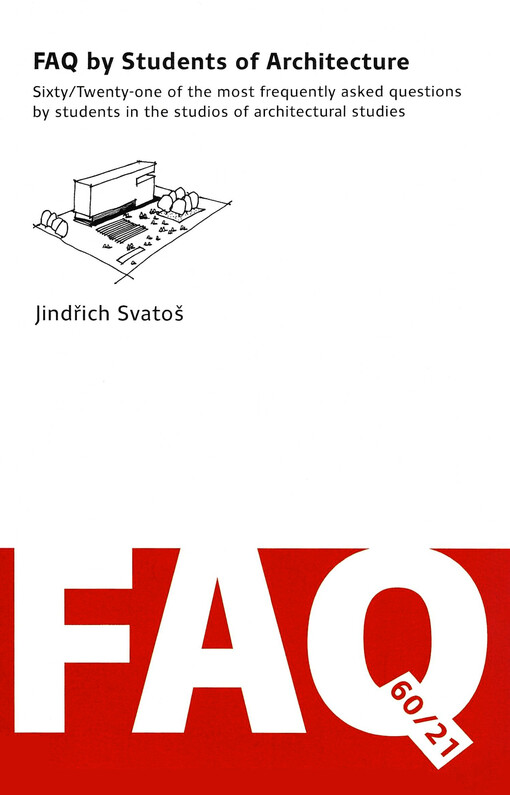 FAQ by students of architecture : sixty/twenty-one of the most frequently asked questions by students in the studios of architectural studies