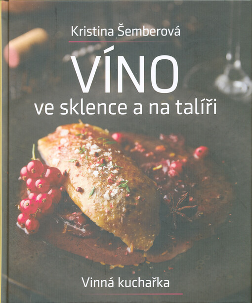 Víno ve sklence a na talíři : vinná kuchařka