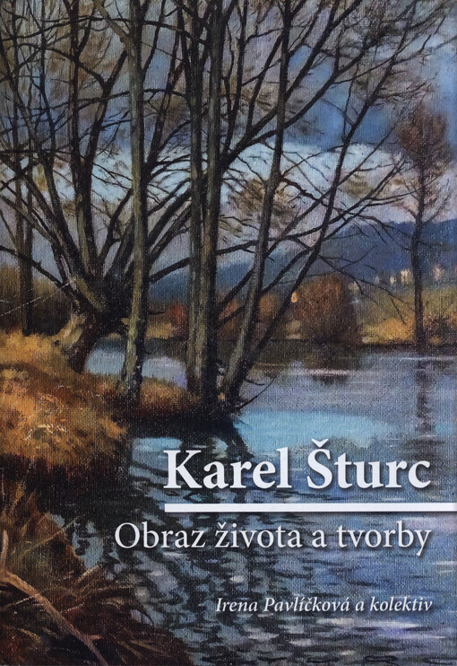 Karel Šturc: obraz života a tvorby