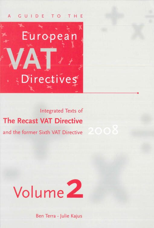 A guide to the European VAT directives, 2008. Volume 2, Integrated text of the recast VAT directive : (updated inclusive Directive 2007/75/EC)
