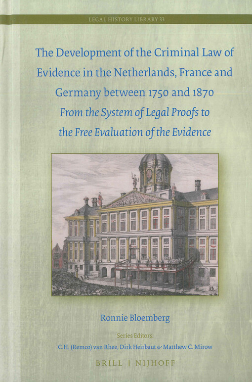 The development of the criminal law of evidence in the Netherlands, France and Germany between 1750 and 1870 : from the system of legal proofs to the free evaluation of the evidence