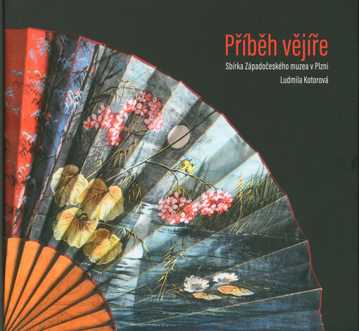 Příběh vějíře : sbírka Západočeského muzea v Plzni
