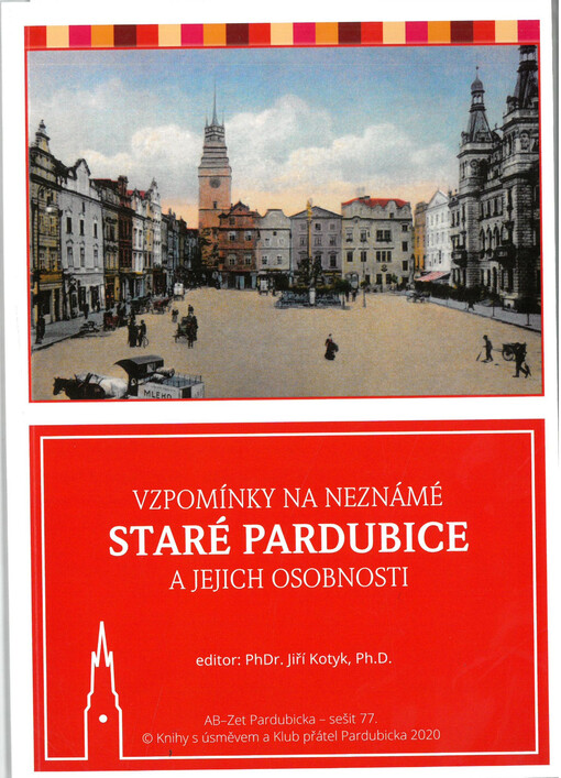Vzpomínky na neznámé staré Pardubice a jejich osobnosti