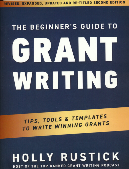 The beginners guide to grant writing : tips, tools, and templates to write winning grants