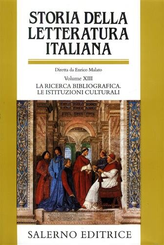 Storia della letteratura italiana. Volume XIII, La ricerca bibliografica. Le istituzioni culturali
