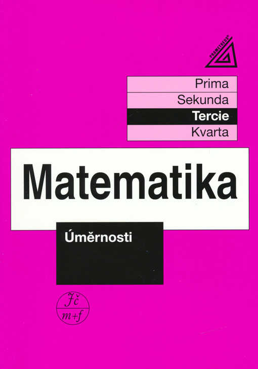 Matematika : prima, sekunda, tercie, kvarta. Úměrnosti