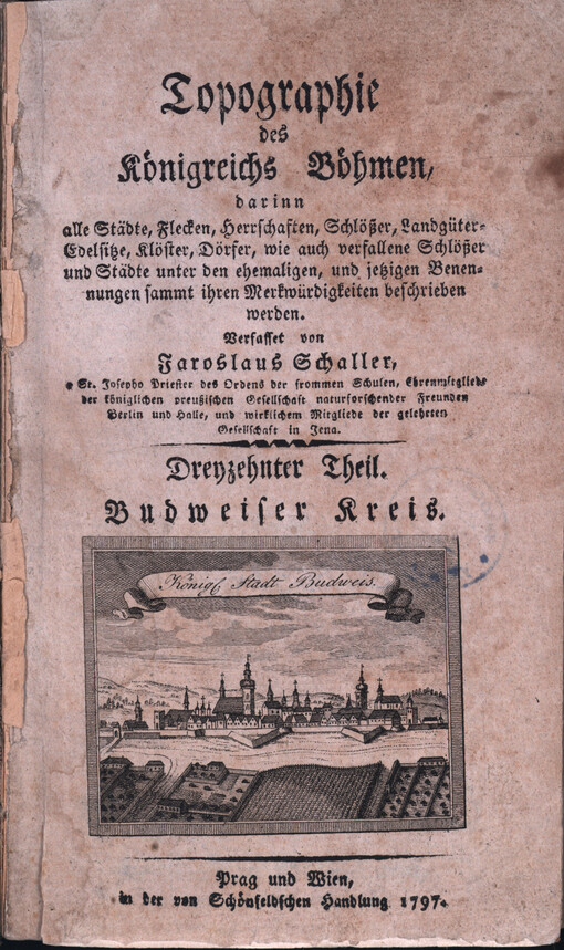 Topographie des Königreichs Böhmen darinn alle Städte, Flecken, Herrschaften, Schlößer, Landgüter-Edelsitze, Klöster, Dörfer, wie auch verfallene Schlößer und Städte unter den ehemaligen, und jetzigen Benennungen sammt ihren Markwürdigkeiten beschrieben w