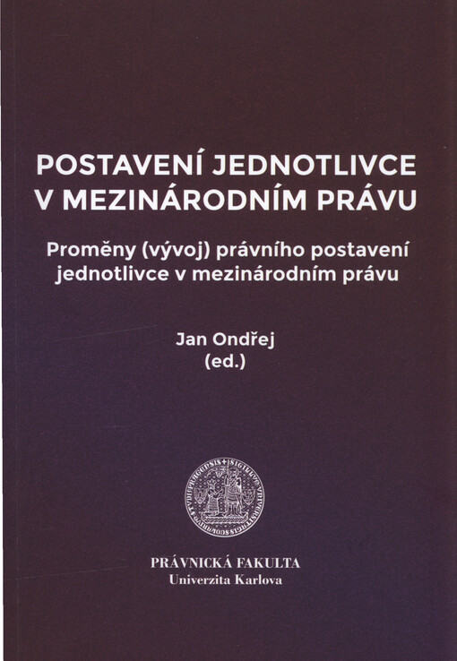 Postavení jednotlivce v mezinárodním právu : proměny (vývoj) právního postavení jednotlivce v mezinárodním právu