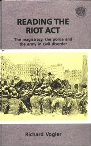 Reading the Riot Act: The Magistracy, the Police and the Army in Civil Disorder (New Directions in Criminology Series)