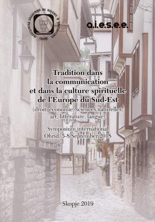 Tradition in communication and in the spiritual culture of Southeast Europe : (law, economics, natural sciences, art, literature, language) : international symposium : Ohrid, 5-8 September 2018 = Tradition dans la communication et dans la culture spiritue