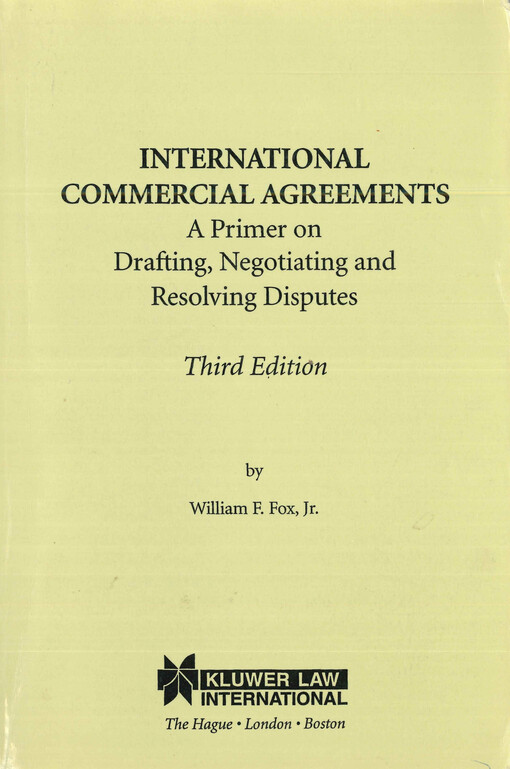 International commercial agreements :a primer on drafting, negotiating and resolving disputes