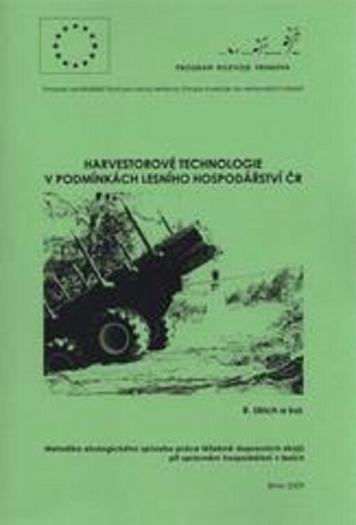 Harvestorové technologie v podmínkách lesního hospodářství ČR : metodika ekologického způsobu práce těžebně dopravních strojů při správném hospodaření v lesích