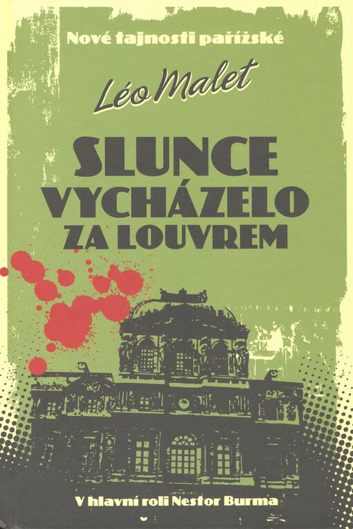 Slunce vycházelo za Louvrem : nové tajnosti pařížské : v hlavní roli Nestor Burma
