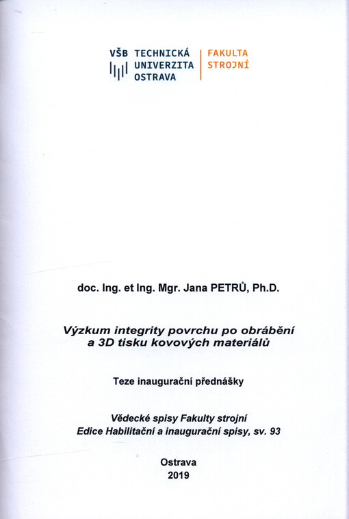 Výzkum integrity povrchu po obrábění a 3D tisku kovových materiálů = Research of surface integrity after machining and 3D printing of metal materials : téze inaugurační přednášky ke jmenovacímu řízení profesorem v oboru Strojírenská technologie