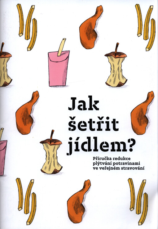 Jak šetřit jídlem : příručka redukce plýtvání potravinami ve veřejném stravování