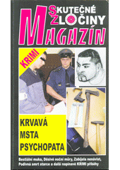 Krvavá msta psychopata : skutečné napínavé krimi příběhy  (odkaz v elektronickém katalogu)