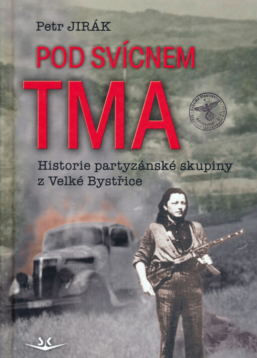 Pod svícnem tma: historie partyzánské skupiny z Velké Bystřice