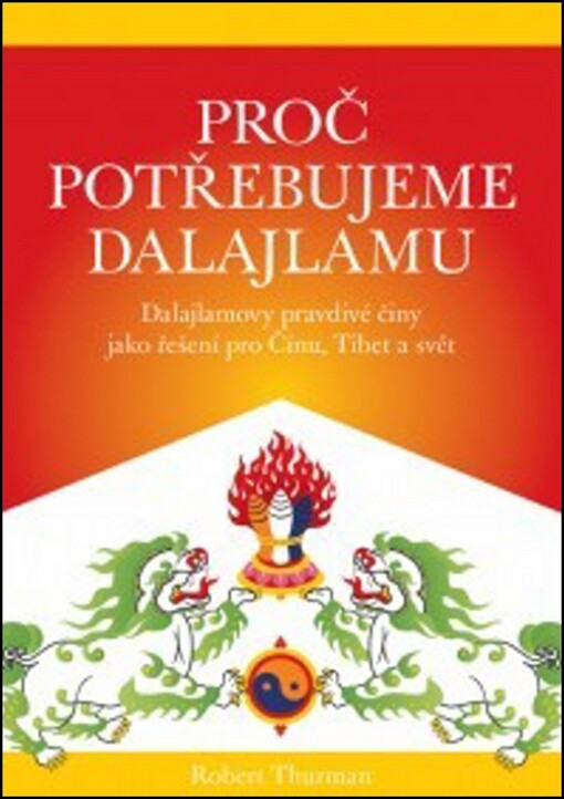 Proč potřebujeme dalajlamu: dalajlamovy pravdivé činy jako politické řešení pro Čínu, Tibet a svět