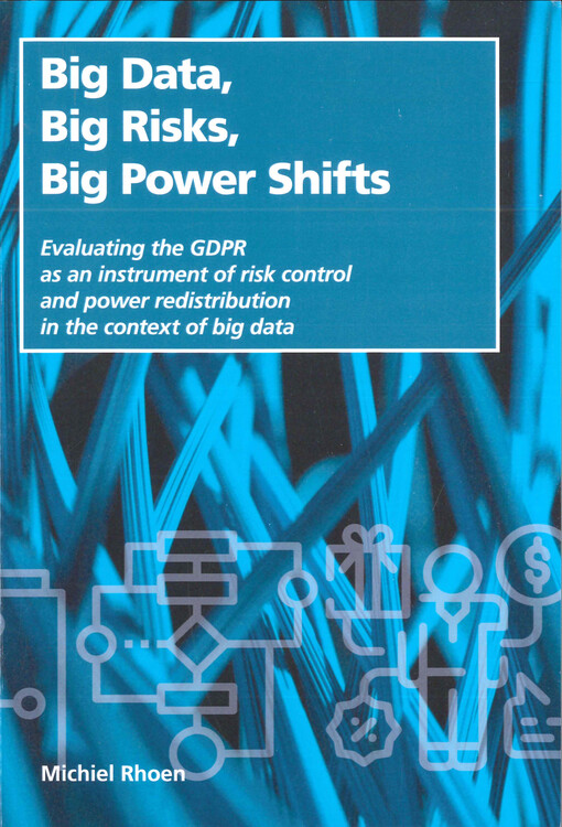 Big data, big risks, big power shifts : evaluating the General Data Protection Regulation as an instrument of risk control and power redistribution in the context of big data