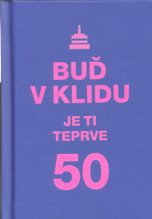 Buď v klidu, je ti teprve 50