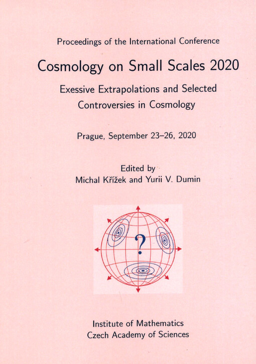 Cosmology on Small Scales 2020 : excessive extrapolations and selected controversies in cosmology : proceedings of the international conference : Prague, September 23-26, 2020