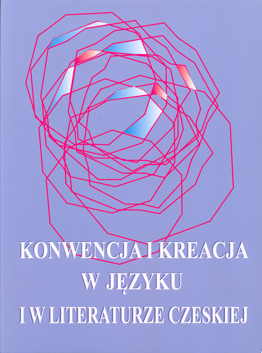Konwencja i kreacja w języku i w literaturze czeskiej