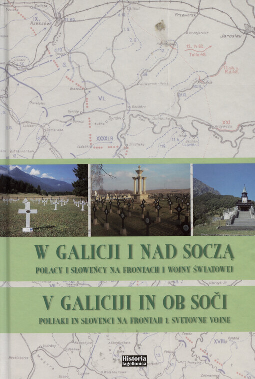 W Galicji i nad Soczą : Polacy i Słoweńcy na frontach I wojny światowej = V Galiciji in ob Soči : Poljaki in Slovenci na frontah 1. svetovne vojne