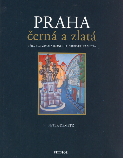 Praha černá a zlatá : výjevy ze života jednoho evropského města