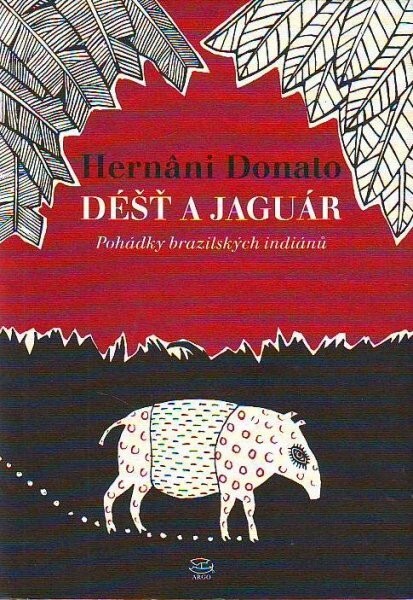 Déšť a jaguár : pohádky brazilských indiánů