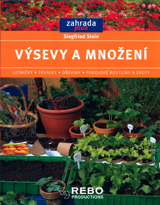 Výsevy a množení: letničky, trvalky, dřeviny, pokojové rostliny a exoty