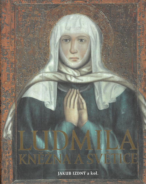 Ludmila : kněžna a světice