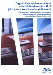 Digitální kompetence učitelů středních odborných škol jako výzva současného vzdělávání  (odkaz v elektronickém katalogu)