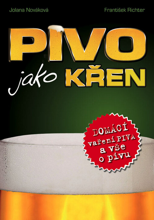 Pivo jako křen: [domácí vaření piva a vše o pivu