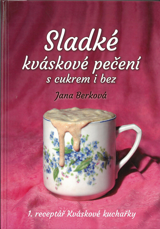 Sladké kváskové pečení s cukrem i bez : 1. receptář kváskové kuchařky