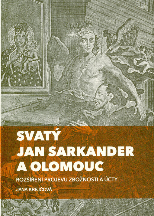Svatý Jan Sarkander a Olomouc : rozšíření projevu zbožnosti a úcty
