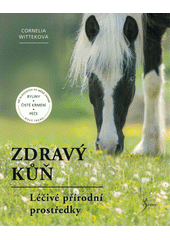 Zdravý kůň : léčivé přírodní prostředky  (odkaz v elektronickém katalogu)