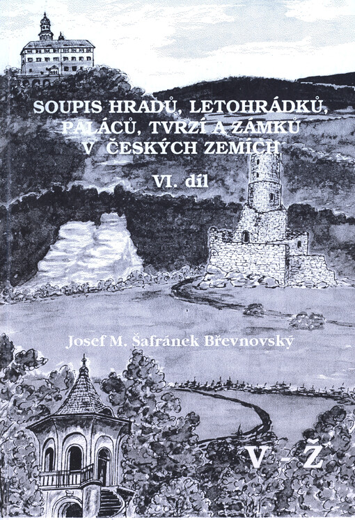 Soupis hradů, letohrádků, paláců, tvrzí a zámků v Českých zemích. VI. díl. V-Ž
