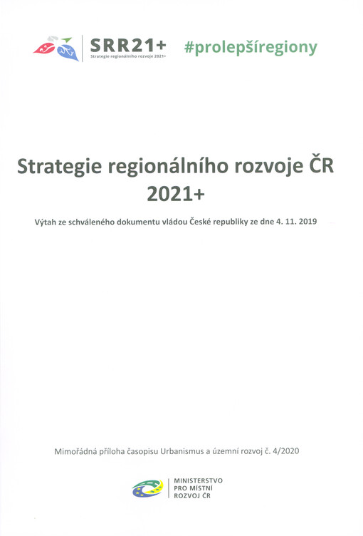 Strategie regionálního rozvoje ČR 2021+ : výtah ze schváleného dokumentu vládou České republiky ze dne 4.11.2019.