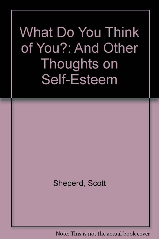 What Do You Think of You?: And Other Thoughts on Self-Esteem