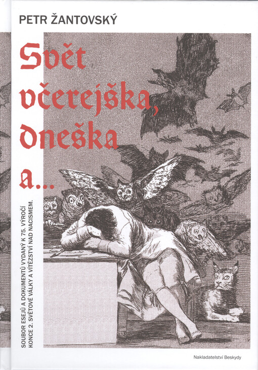 Svět včerejška, dneška a... : soubor esejů a dokumetnů vydaný k 75. výročí konce 2. světové války a vítězství nad nacismem